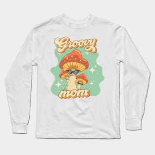 Groovy funny mushrooms psychedelic quote Groovy mom Long Sleeve T-Shirt